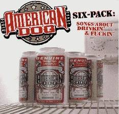 American Dog : Six Pack - Songs About Drinkin and Fuckin